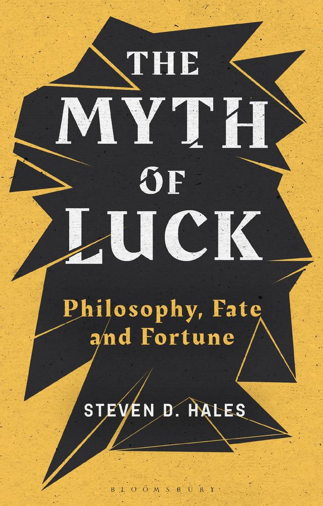 The Myth of Luck by Steven D. Hales