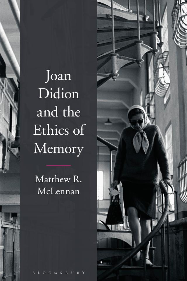 Joan Didion and the Ethics of Memory by Matthew R. McLennan