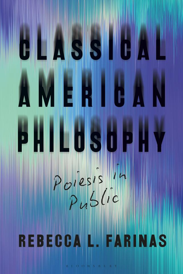 Classical American Philosophy by Rebecca L. Farinas