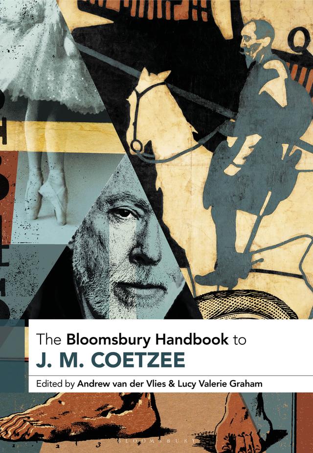 The Bloomsbury Handbook to J. M. Coetzee by Andrew van der Vlies, Lucy Valerie Graham