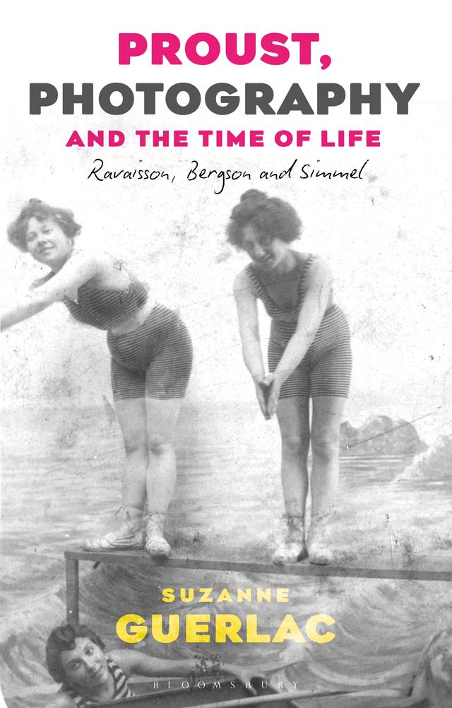 Proust, Photography, and the Time of Life by Suzanne Guerlac
