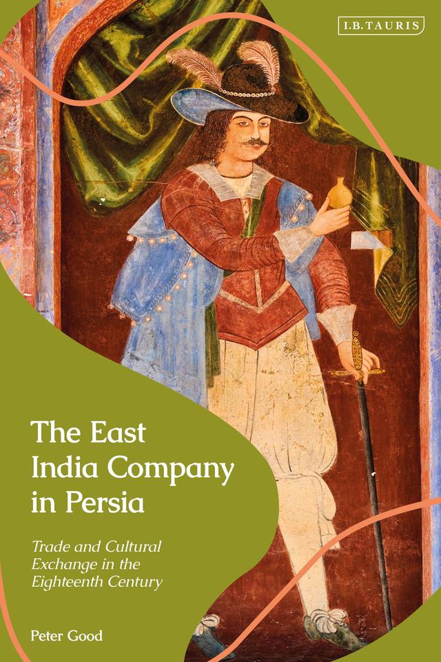 The East India Company in Persia by Peter Good