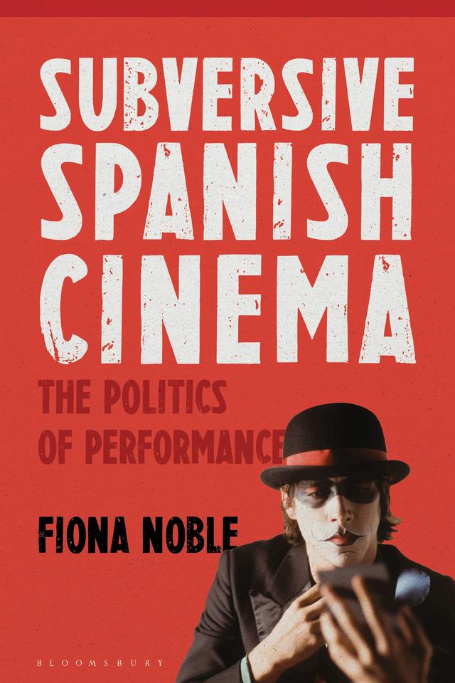 Subversive Spanish Cinema by Fiona Noble