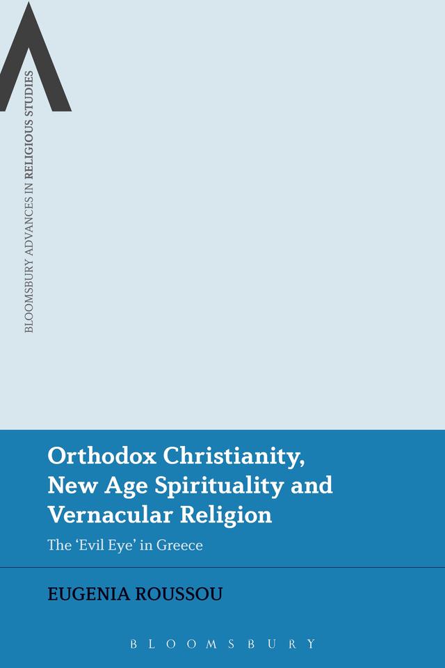 Orthodox Christianity, New Age Spirituality and Vernacular Religion by Eugenia Roussou