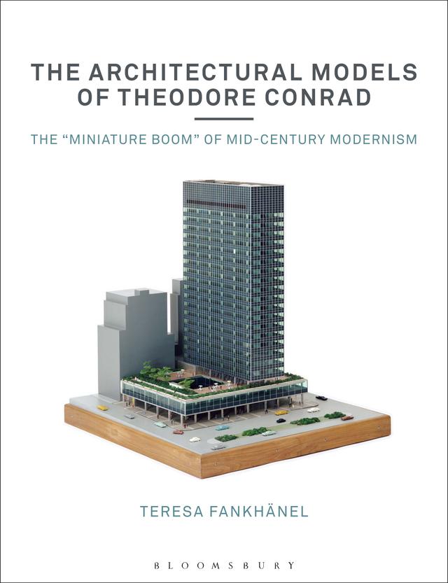 The Architectural Models of Theodore Conrad by Teresa Fankhänel