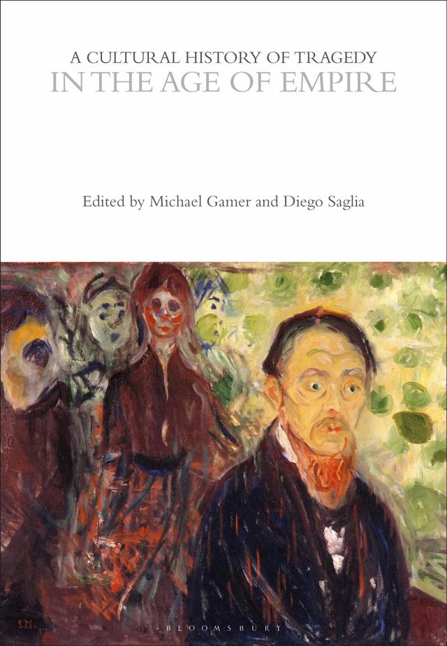 A Cultural History of Tragedy in the Age of Empire by Diego Saglia, Michael Gamer, Rebecca Bushnell