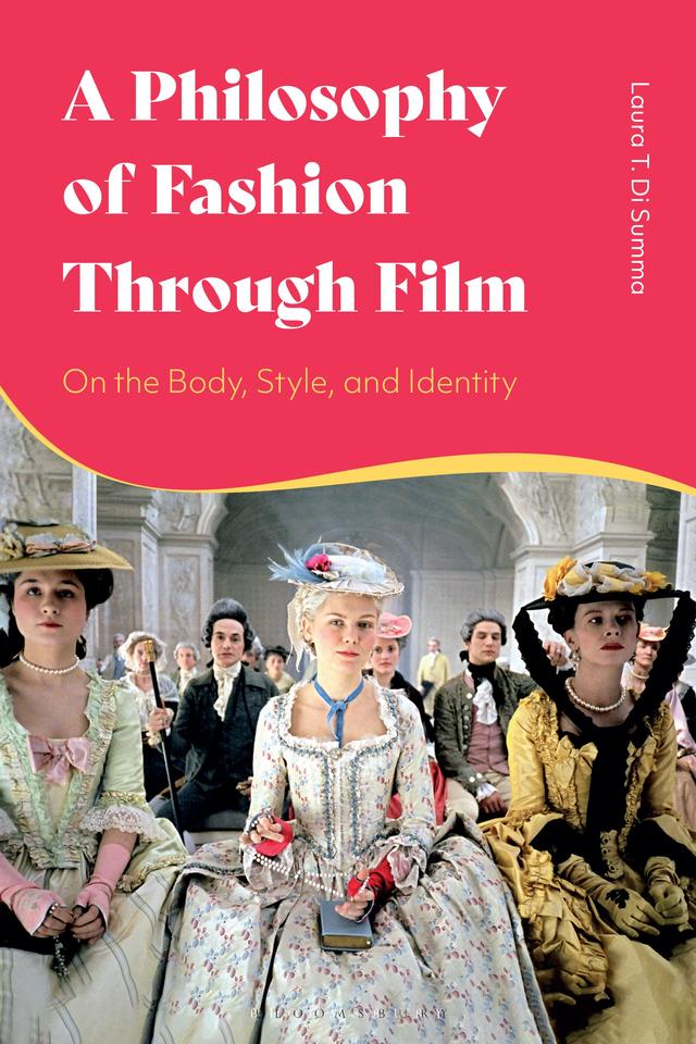 A Philosophy of Fashion Through Film by Laura T. Di Summa