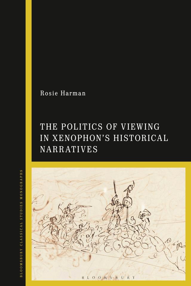 The Politics of Viewing in Xenophon’s Historical Narratives by Rosie Harman