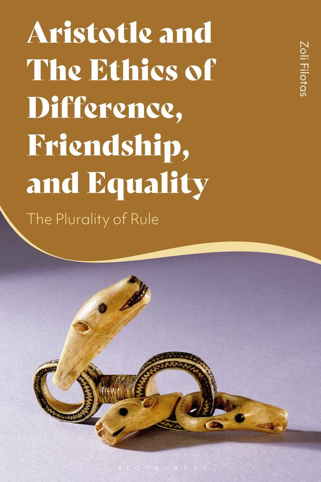 Aristotle and the Ethics of Difference, Friendship, and Equality by Zoli Filotas