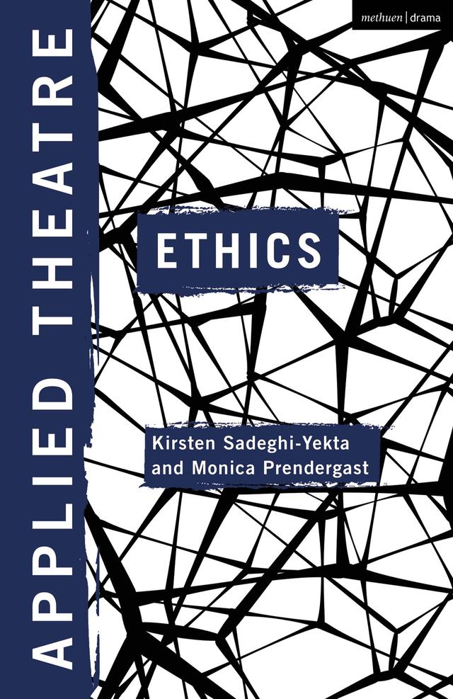 Applied Theatre: Ethics by Kirsten Sadeghi-Yekta, Michael Balfour, Monica Prendergast
