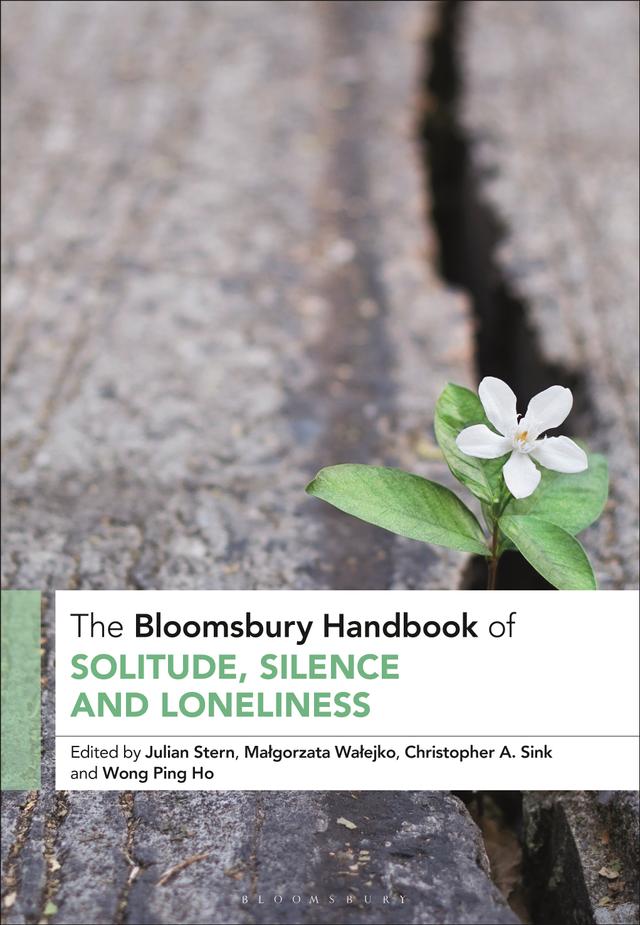 The Bloomsbury Handbook of Solitude, Silence and Loneliness by Christopher A. Sink, Julian Stern, Malgorzata Walejko, Wong Ping Ho