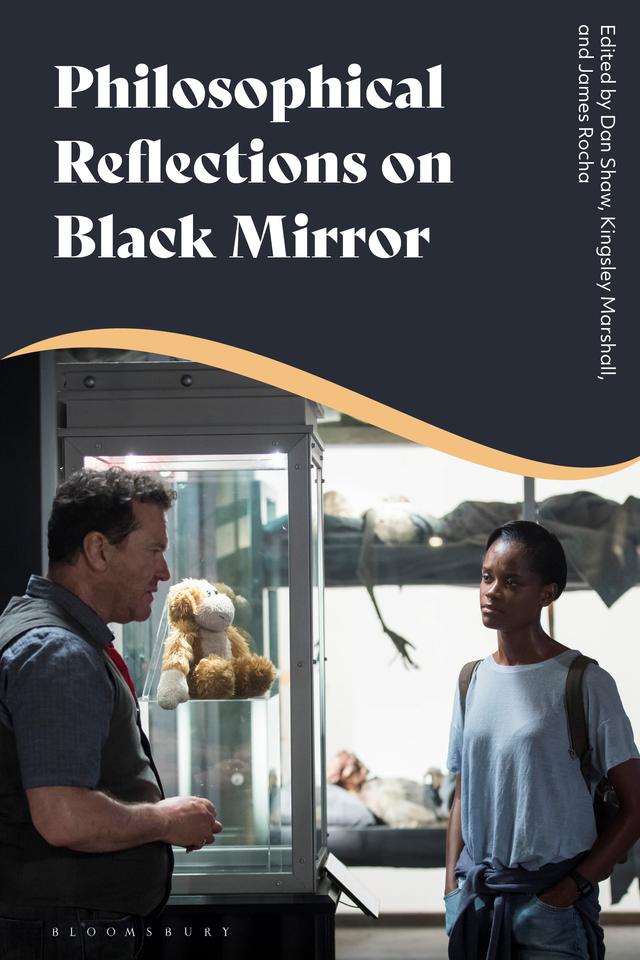 Philosophical Reflections on Black Mirror by Dan Shaw, James Rocha, Kingsley Marshall