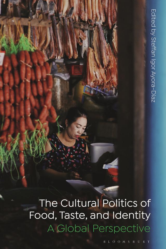 The Cultural Politics of Food, Taste, and Identity by Steffan Igor Ayora-Diaz