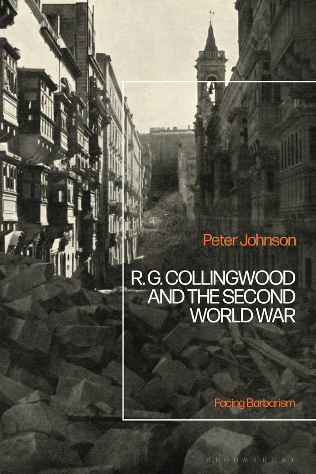 R.G Collingwood and the Second World War by Peter Johnson