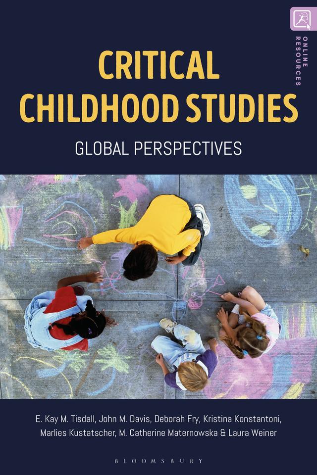 Critical Childhood Studies by Catherine Maternowska, Deborah Fry, John Davis, Kay Tisdall, Kristina Konstantoni, Laura Weiner, Marlies Kustatscher