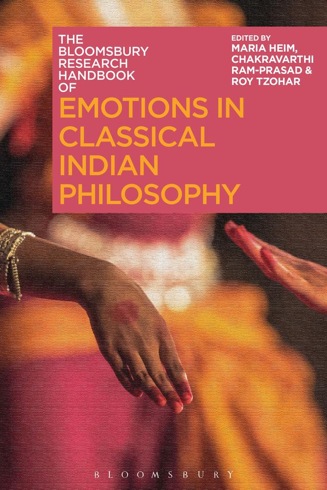 The Bloomsbury Research Handbook of Emotions in Classical Indian Philosophy by Chakravarthi Ram-Prasad, Maria Heim, Roy Tzohar