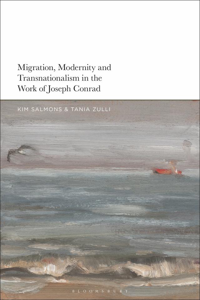 Migration, Modernity and Transnationalism in the Work of Joseph Conrad by Kim Salmons, Tania Zulli
