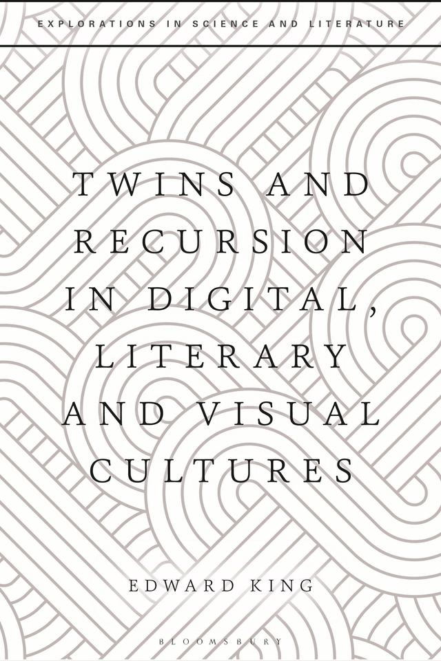 Twins and Recursion in Digital, Literary and Visual Cultures by Edward King