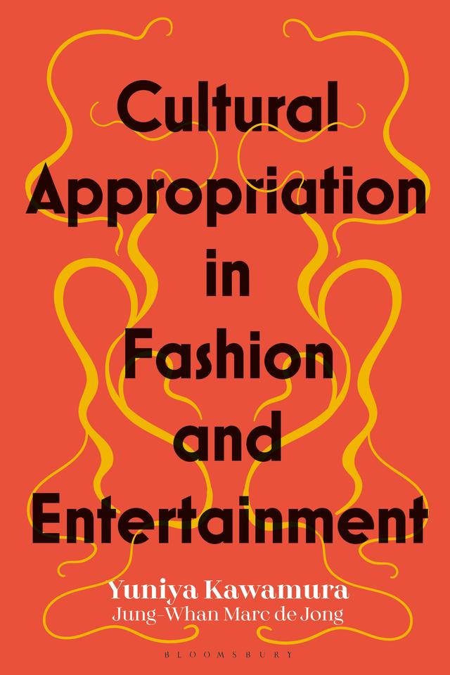 Cultural Appropriation in Fashion and Entertainment by Jung-Whan Marc de Jong, Yuniya Kawamura