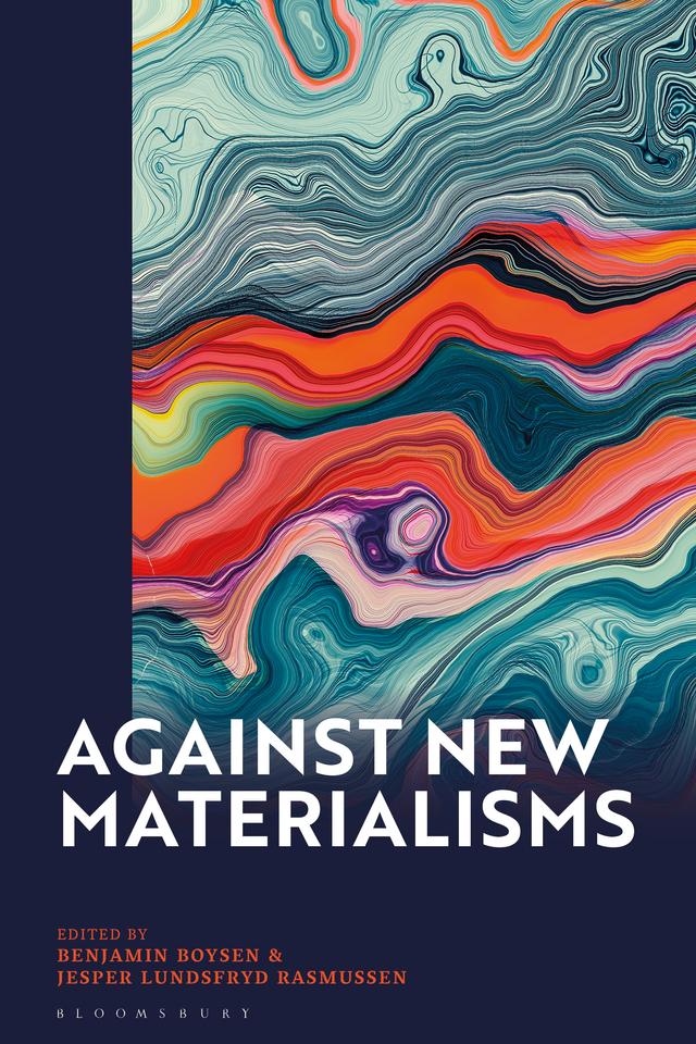 Against New Materialisms by Benjamin Boysen, Jesper Lundsfryd Rasmussen