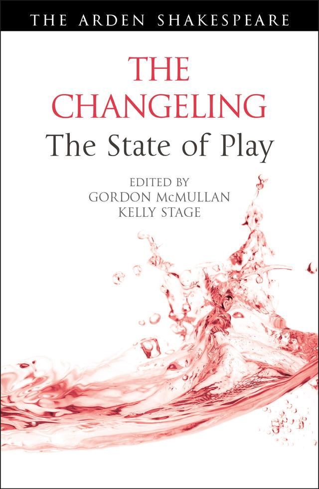 The Changeling: The State of Play by Ann Thompson, Gordon McMullan, Kelly Stage, Lena Cowen Orlin