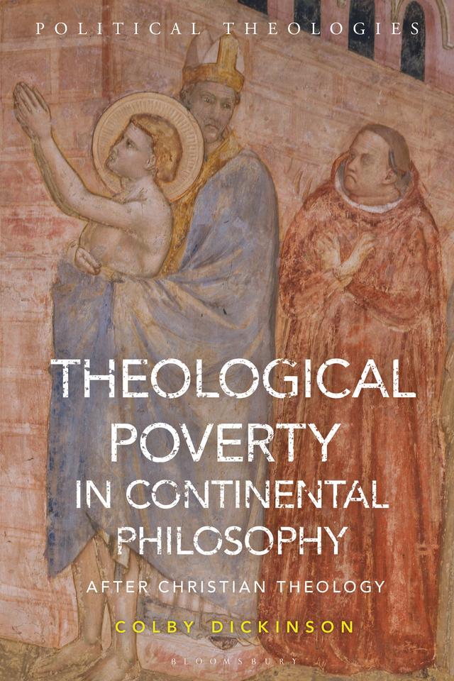 Theological Poverty in Continental Philosophy by Colby Dickinson