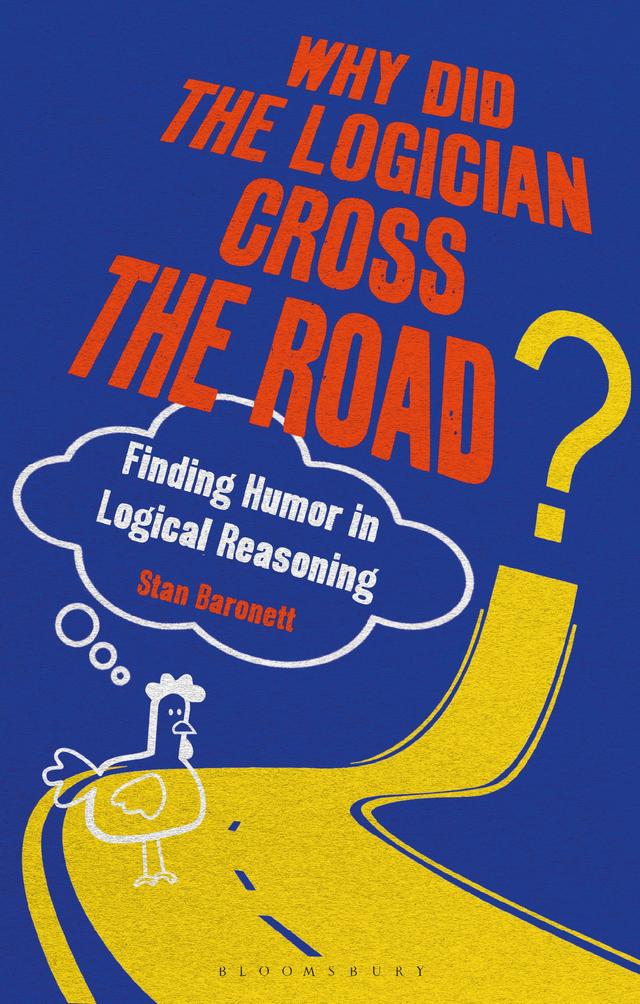 Why Did the Logician Cross the Road? by Stan Baronett
