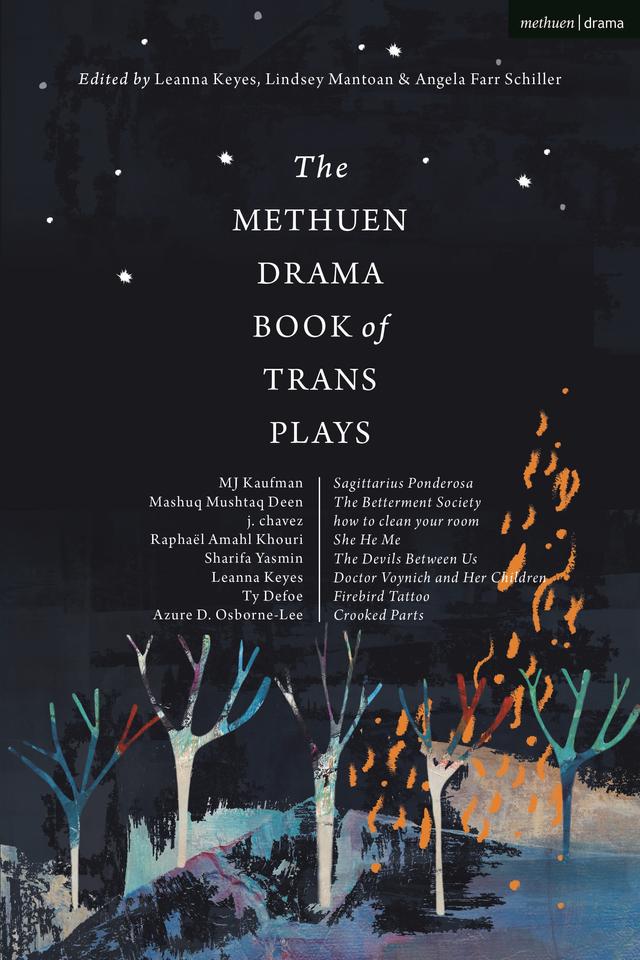The Methuen Drama Book of Trans Plays by Angela Farr Schiller, Azure D. Osborne-Lee, J. Chavez, Leanna Keyes, Lindsey Mantoan, Mashuq Mushtaq Deen, MJ Kaufman, Raphaël Amahl Khouri, Sharifa Yazmeen, Ty Defoe