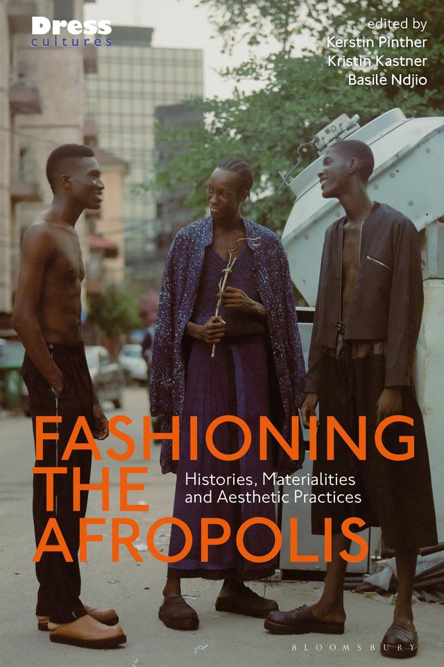 Fashioning the Afropolis by Basile Ndjio, Kerstin Pinther, Kristin Kastner