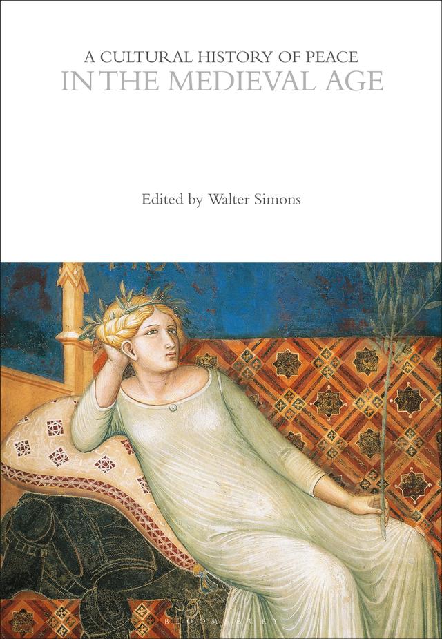 A Cultural History of Peace in the Medieval Age by Walter Simons