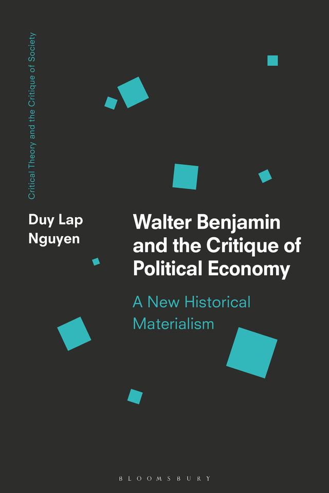 Walter Benjamin and the Critique of Political Economy by Duy Lap Nguyen