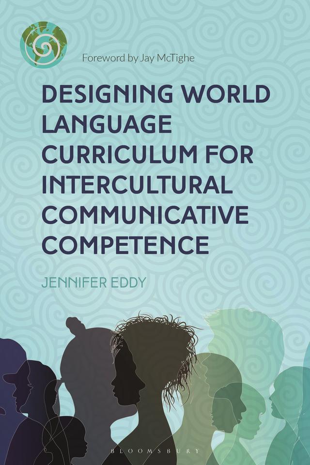 Designing World Language Curriculum for Intercultural Communicative Competence by Jennifer Eddy
