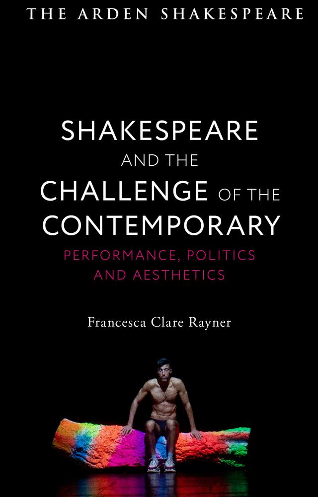 Shakespeare and the Challenge of the Contemporary by Francesca Clare Rayner