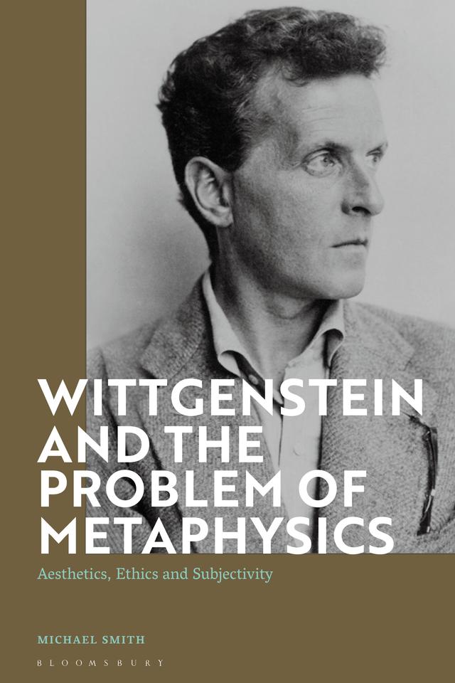Wittgenstein and the Problem of Metaphysics by Michael Smith