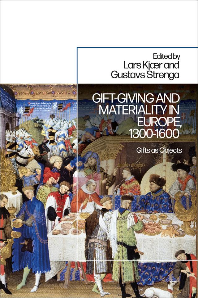 Gift-Giving and Materiality in Europe, 1300-1600 by Gustavs Strenga, Lars Kjaer