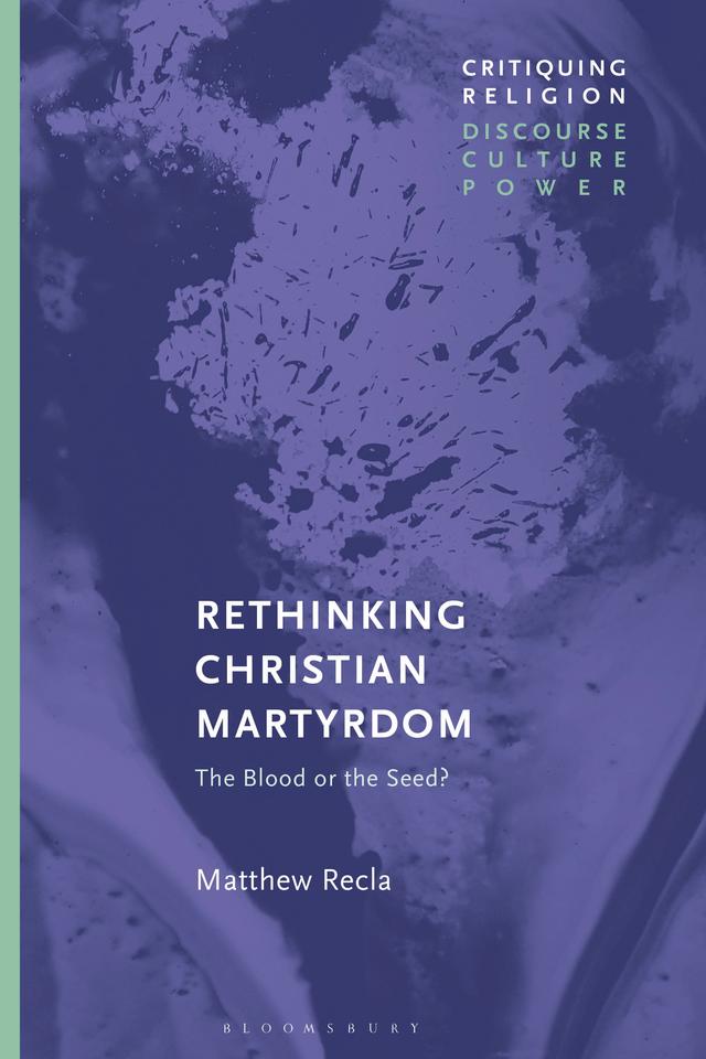 Rethinking Christian Martyrdom by Matthew Recla