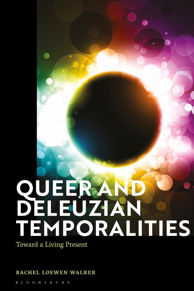 Queer and Deleuzian Temporalities by Rachel Loewen Walker