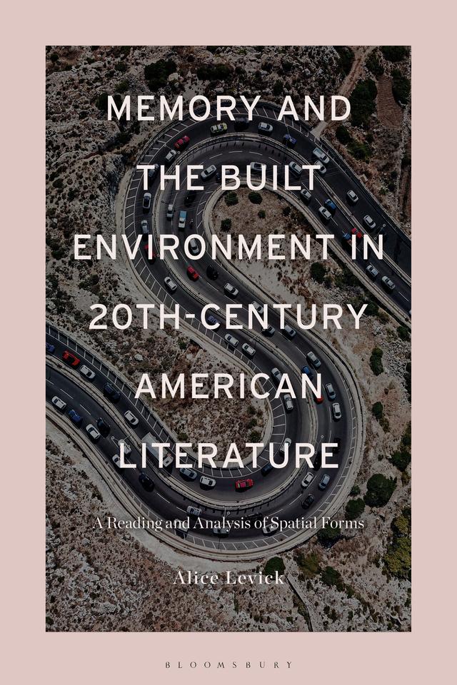 Memory and the Built Environment in 20th-Century American Literature by Alice Levick