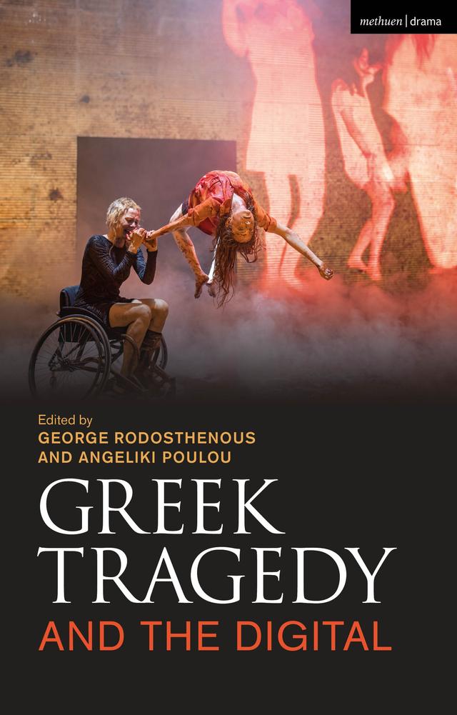 Greek Tragedy and the Digital by Angeliki Poulou, George Rodosthenous