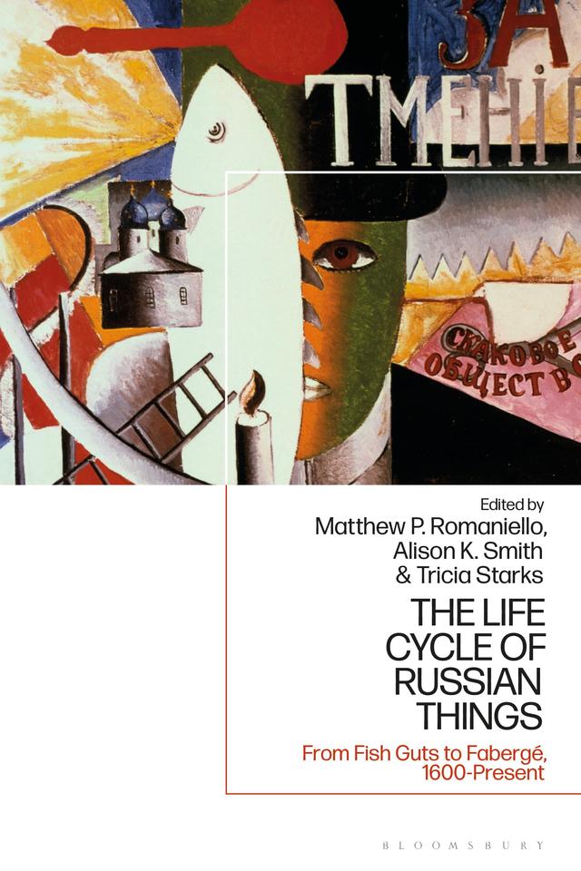 The Life Cycle of Russian Things by Alison K. Smith, Matthew P. Romaniello, Tricia Starks