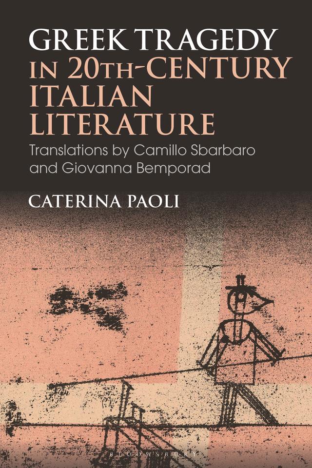 Greek Tragedy in 20th-Century Italian Literature by Caterina Paoli
