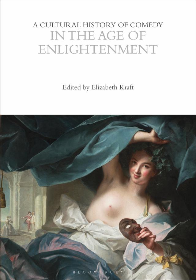 A Cultural History of Comedy in the Age of Enlightenment by Andrew McConnell Stott, Elizabeth Kraft, Eric Weitz