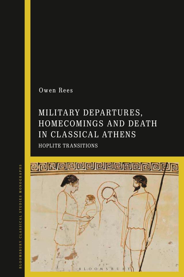 Military Departures, Homecomings and Death in Classical Athens by Owen Rees