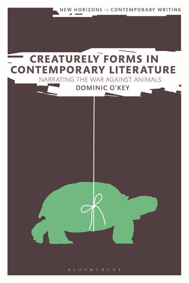 Creaturely Forms in Contemporary Literature by Dominic O'Key