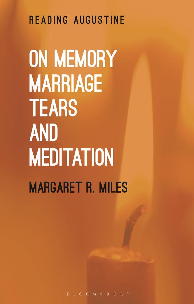 On Memory, Marriage, Tears, and Meditation by Margaret R. Miles