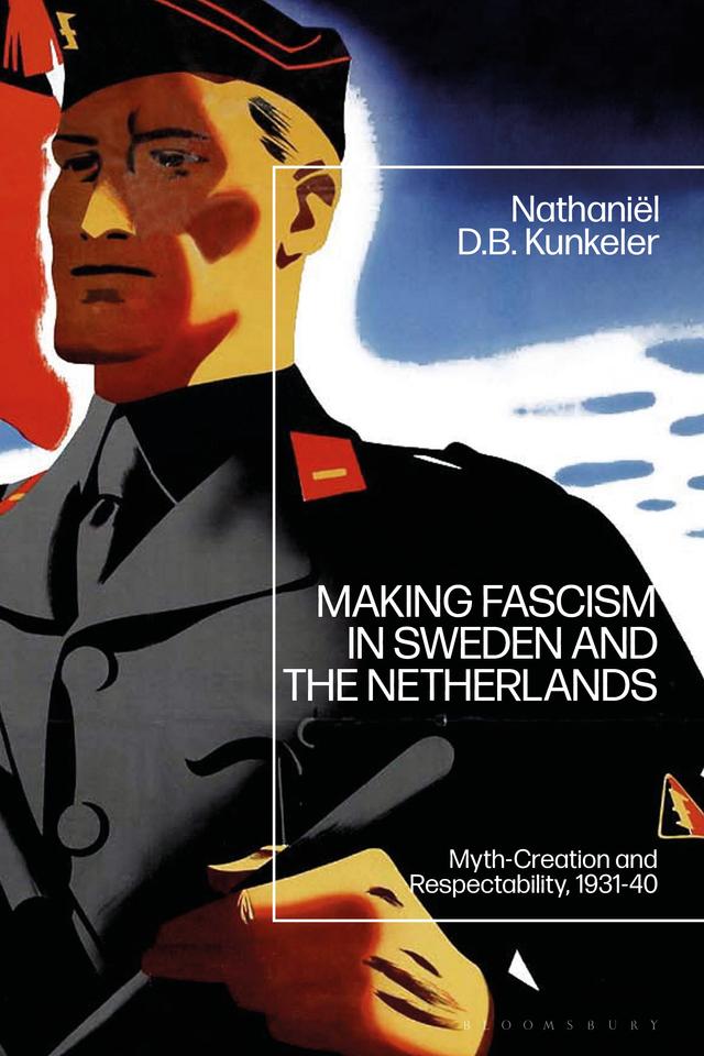 Making Fascism in Sweden and the Netherlands by Nathaniël D. B. Kunkeler