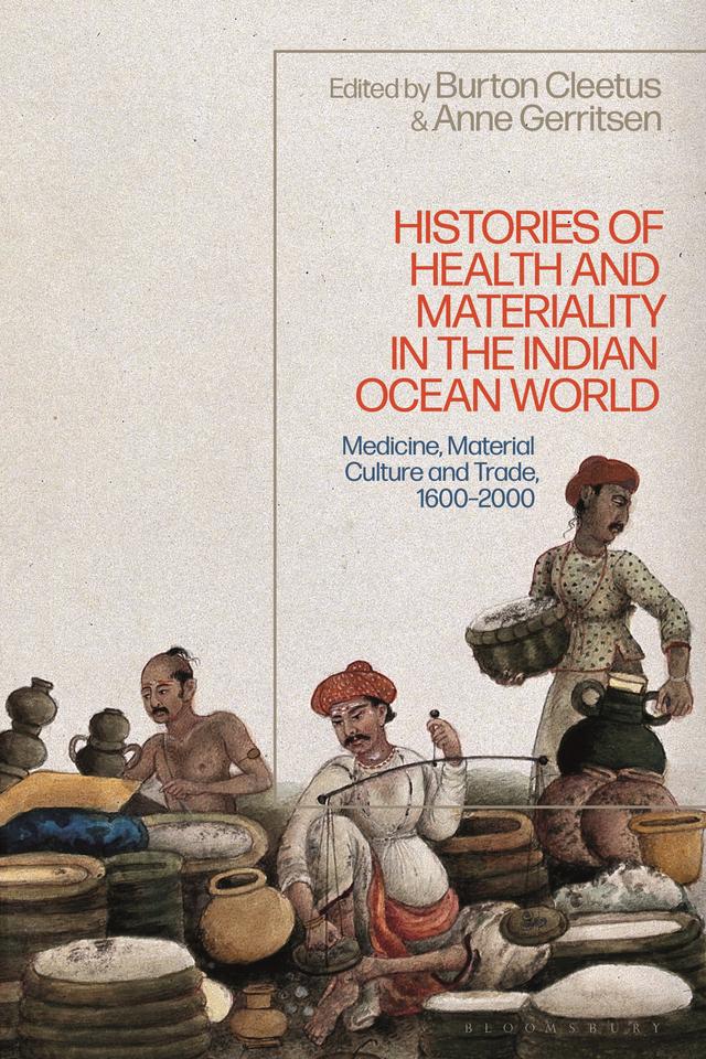 Histories of Health and Materiality in the Indian Ocean World by Anne Gerritsen, Burton Cleetus