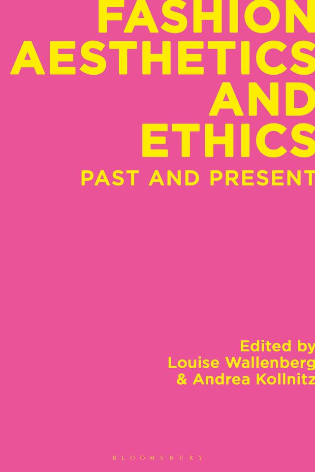 Fashion Aesthetics and Ethics by Andrea Kollnitz, Louise Wallenberg