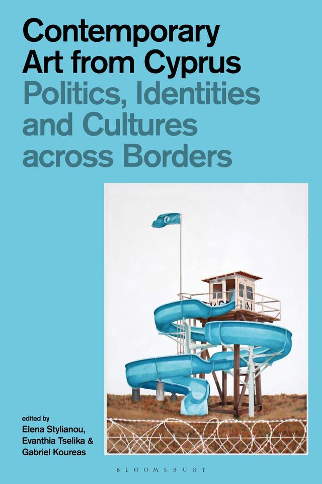 Contemporary Art from Cyprus by Elena Stylianou, Evanthia Tselika, Gabriel Koureas