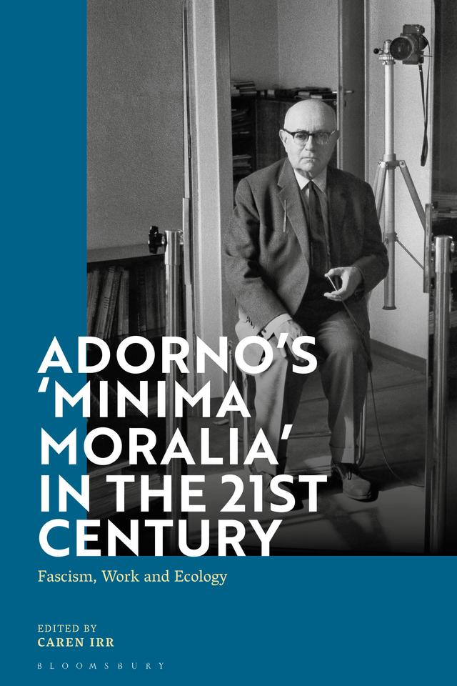 Adorno's 'Minima Moralia' in the 21st Century by Caren Irr